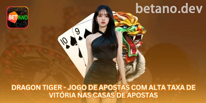 Dragon Tiger online: regra direta, empate arriscado e controle de banca na betano com foco em jogadores brasileiros, Pix, saldo em R$ e uso responsável
